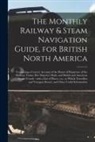 Anonymous - The Monthly Railway & Steam Navigation Guide, for British North America [microform]: Containing a Correct Account of the Hours of Departure of the Rai