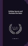 H. D. Richardson - Holiday Sports and Pastimes for Boys