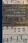 Johann Sebastian Bach, Charles Sanford Terry - J. S. Bach's Original Hymn-tunes for Congregational Use