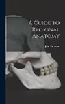 John Cameron - A Guide to Regional Anatomy [microform]