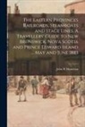 John R. Hamilton - The Eastern Provinces Railroads, Steamboats and Stage Lines. A Travellers' Guide to New Brunswick, Nova Scotia and Prince Edward Island ... May and Ju