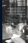 Anna Mulford - A Sketch of Dr. John Smith Sage, of Sag-Harbor, N.Y