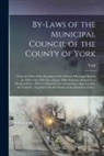 York (Ont County) - By-laws of the Municipal Council of the County of York [microform]: From the Date of the Inception of the Present Municipal System in 1850 to the 18th