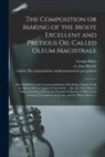 George Baker, Jean Ca Ca Brèche, Galen de Compositione Medicamentorum - The Composition or Making of the Moste Excellent and Pretious Oil Called Oleum Magistrale: First Published by the Commaundement of the King of Spain
