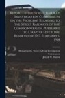 Joseph W. (Joseph William) . Martin, Massachusetts Street Railway Investi - Report of the Street Railway Investigation Commission on the Problems Relating to the Street Railways of the Commonwealth [microform]. Pursuant to Cha