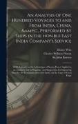 Henry Wise, John Barrow, Charles William Fm Wason - An Analysis of One Hundred Voyages to and From India, China, &c., Performed by Ships in the Hon.ble East India Company's Service: With Remarks on the