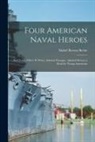 Mabel Borton Beebe - Four American Naval Heroes: Paul Jones, Oliver H. Perry, Admiral Farragut, Admiral Dewey; a Book for Young Americans