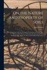 John Morton - On the Nature and Property of Soils [electronic Resource]: Their Connexion With the Geological Formation on Which They Rest, the Best Means of Permane