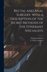 Edmund Andrews, E. Wyllys (Edward Wyllys) Andrews - Rectal and Anal Surgery, With a Description of the Secret Methods of the Itinerant Specialists