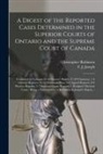 Christopher Robinson, F. J. (Frank John) Joseph - A Digest of the Reported Cases Determined in the Superior Courts of Ontario and the Supreme Court of Canada [microform]: Contained in Volumes 45-46 Qu