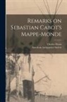 Charles Deane, American Antiquarian Society - Remarks on Sebastian Cabot's Mappe-monde [microform]