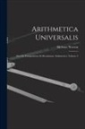 Isaac Newton - Arithmetica Universalis: Sive De Compositione Et Resolutione Arithmetica Volume 2