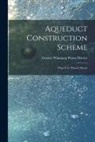 Greater Winnipeg Water District - Aqueduct Construction Scheme [microform]: What It is, What It Means