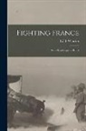 Edith Wharton - Fighting France [microform]: From Dunkerque to Belfort
