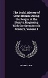 William Goodman - The Social History of Great Britain During the Reigns of the Stuarts, Beginning With the Seventeenth Century, Volume 1