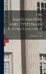 A. (Abraham) Jacobi - On Masturbation and Hysteria in Young Children