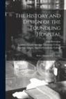 John Brownlow, London Library S. University College - The History and Design of the Foundling Hospital [electronic Resource]: With a Memoir of the Founder