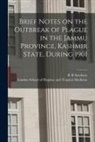 London School of Hygiene and Tropical, B. R. Sawhney - Brief Notes on the Outbreak of Plague in the Jammu Province, Kashmir State, During 1901