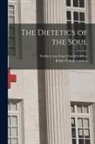 Ernst Freiherr von Feuchtersleben, King's College London - The Dietetics of the Soul [electronic Resource]