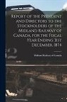 Midland Railway of Canada - Report of the President and Directors to the Stockholders of the Midland Railway of Canada, for the Fiscal Year Ending 31st December, 1874 [microform]