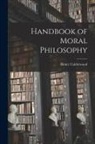 Henry Calderwood - Handbook of Moral Philosophy [microform]