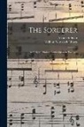 William Schwenck Gilbert, Arthur Sullivan - The Sorcerer: an Original Modern Comic Opera in Two Acts