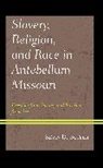 Kevin D. Butler - Slavery, Religion, and Race in Antebellum Missouri