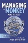 Alan Steelman - Managing Your Monkey: Mind Fitness / Change Your Life / Save Your Life