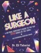Eli Tabariai - Like a Surgeon: A Surgeon's Guide to the Top 1000 Songs of the 1980's