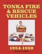 Micah D. James - Collectors Guide to Tonka Fire & Rescue Vehicles