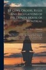 Trinity House of Montreal - By-laws, Orders, Rules and Regulations of the Trinity House of Montreal [microform]: Earl of Elgin and Kincardine, Governor General: Ordained 2nd Apri