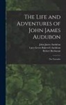 John James Audubon, Robert Buchanan, Lucy Green Bakewell Audubon - The Life and Adventures of John James Audubon [microform]: the Naturalist
