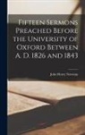 John Henry Newman - Fifteen Sermons Preached Before the University of Oxford Between A. D. 1826 and 1843