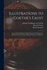Bayard Taylor, Moritz Retzsch, Johann Wolfgang von Goethe - Illustrations to Goethe's Faust; Twenty-six Etchings by Moritz Retzsch, With Illustrative Selections From the Text of Bayard Taylor's Translation