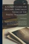 Vachel Lindsay - A Handy Guide for Beggars, Especially Those of the Poetic Fraternity; Being Sundry Explorations, Made While Afoot and Penniless in Florida, Georgia, N