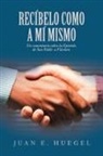 Juan E. Huegel - Recíbelo Como a Mí Mismo