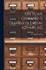 Thomas Watters - On Yuan Chwang\'s Travels in India-629-645 AD