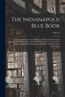 Anonymous - The Indianapolis Blue Book: Containing the Names and Addresses of Prominent Residents Arranged Alphabetically and Numerically by Streets, Also Lad
