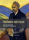Friedrich Nietzsche - Friedrich Nietzsche: Der Wanderer und sein Schatten. Vollständige Neuausgabe