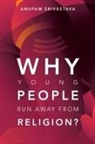 Anupam Srivastava - Why Young People Run Away from Religion?