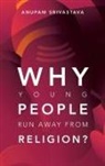 Anupam Srivastava - Why Young People Run Away from Religion?