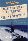 Richard W Herman, Richard W. Herman - Against the Current in the Silent Service