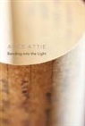 Alice Attie - Bending into the Light