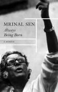 Mrinal Sen - Always Being Born - A Memoir - A Memoir