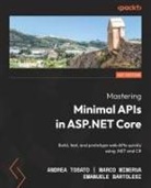 Emanuele Bartolesi, Marco Minerva, Andrea Tosato - Mastering Minimal APIs in ASP.NET Core