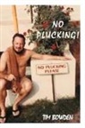 Tim Bowden - No Plucking!