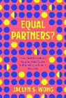 Jaclyn S Wong - Equal Partners?
