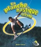 Bobbie Kalman - La Planche Nautique Extrême (Extreme Wakeboarding)