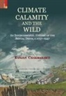 Ranjan Chakrabarti - Climate, Calamity and the Wild: An Environmental History of the Bengal Delta, C.1737-1947