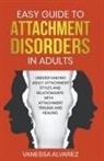 Vanessa Alvarez - Easy Guide to Attachment Disorders in Adults